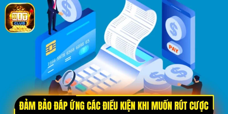 Đảm bảo đáp ứng các điều kiện khi muốn rút cược