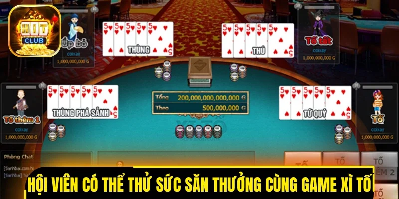 Hội viên có thể thử sức săn thưởng cùng game xì tố