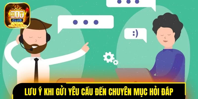 Lưu ý khi gửi yêu cầu đến chuyên mục câu hỏi thường gặp