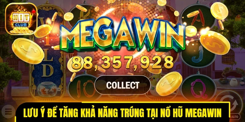 Những điều cần lưu ý để tăng khả năng trúng hũ tại nổ hũ MegaWin