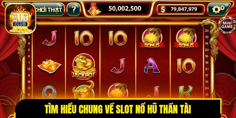 Tìm hiểu chung về slot nổ hũ Thần Tài