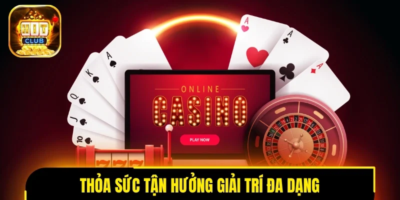 Thỏa sức tận hưởng giải trí đa dạng, đổi thưởng đặc sắc