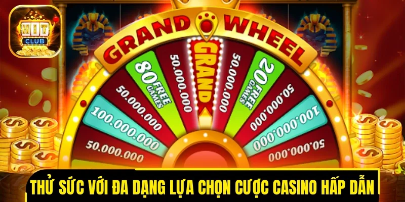 Thử sức với đa dạng lựa chọn cược Casino hấp dẫn