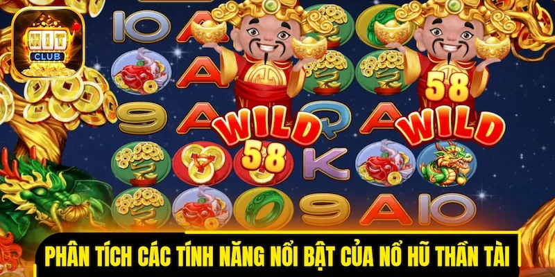 Phân tích các tính năng nổi bật của nổ hũ Thần Tài