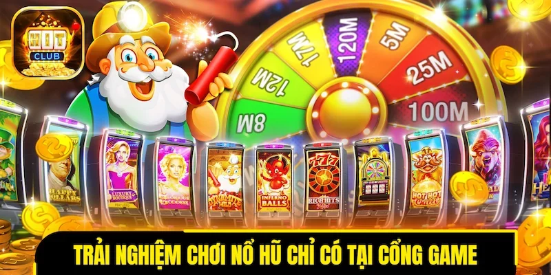 Trải nghiệm chơi nổ hũ độc bản chỉ có tại cổng game